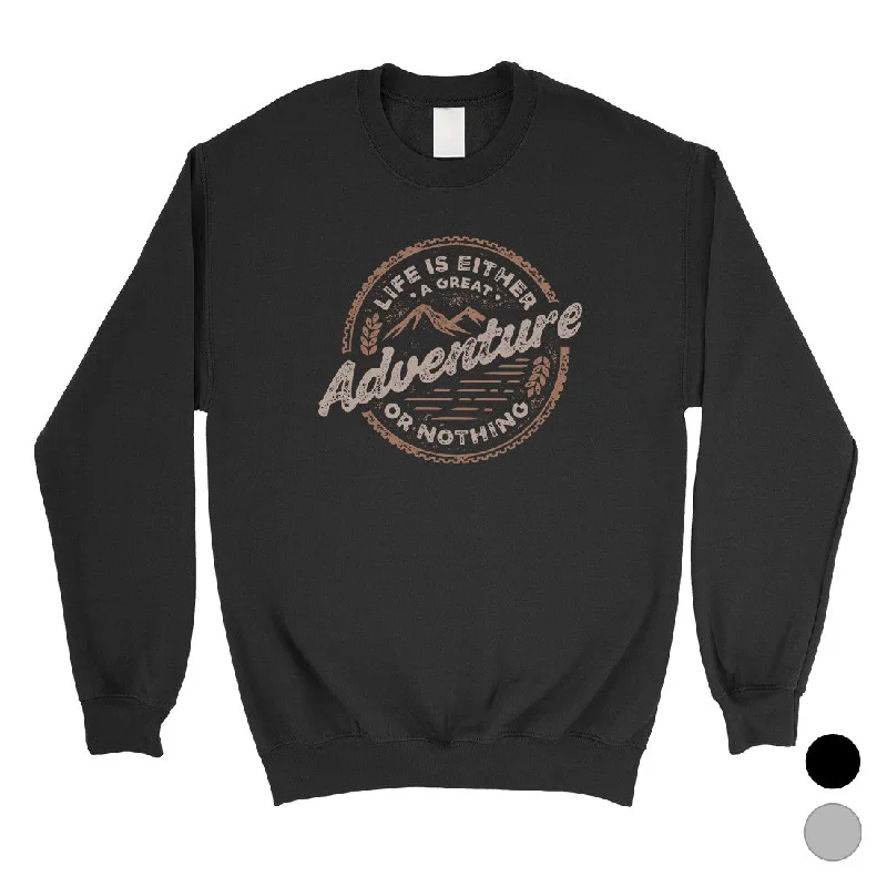 Adventure Or Nothing Unisex Crewneck Sweatshirt Motivational Gifts