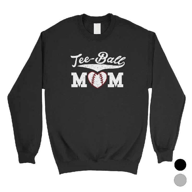 Tee-Ball Mom Unisex Pullover Sweatshirt Funny Mothers Day Gifts